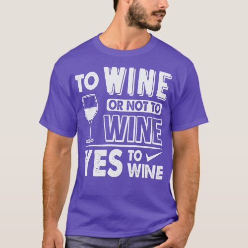 Yes To Wine Funny Wine Drinking T_Shirt