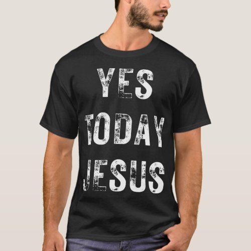 Yes Today Jesus Funny Christian Saying Religious N T_Shirt