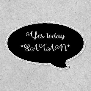 Yes Today Satan Funny Black Patch