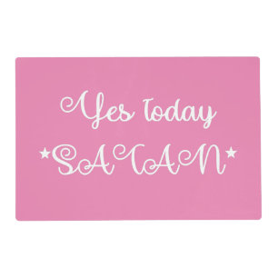 Yes Today Satan Laminated Placemat in Pink