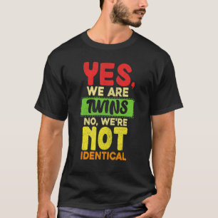Yes We Are Twins No Were Not Identical Family   Tw T-Shirt