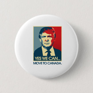 Yes We Can Move to Canada -- Anti-Trump 2016 - Pinback Button