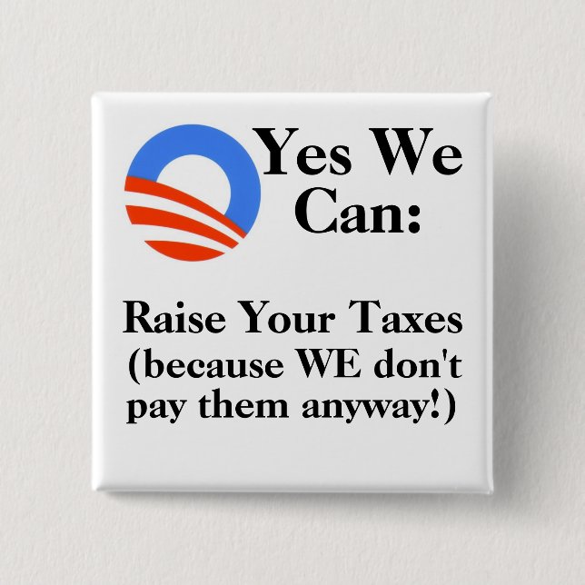 Yes We Can:  Raise Your Taxes Pinback Button (Front)