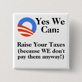 Yes We Can: Raise Your Taxes Pinback Button