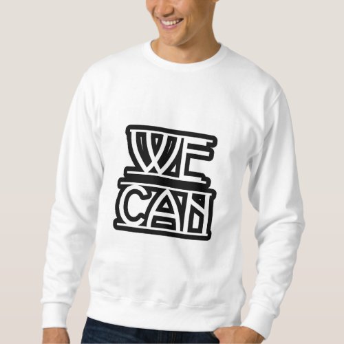 Yes We Can Sweatshirt