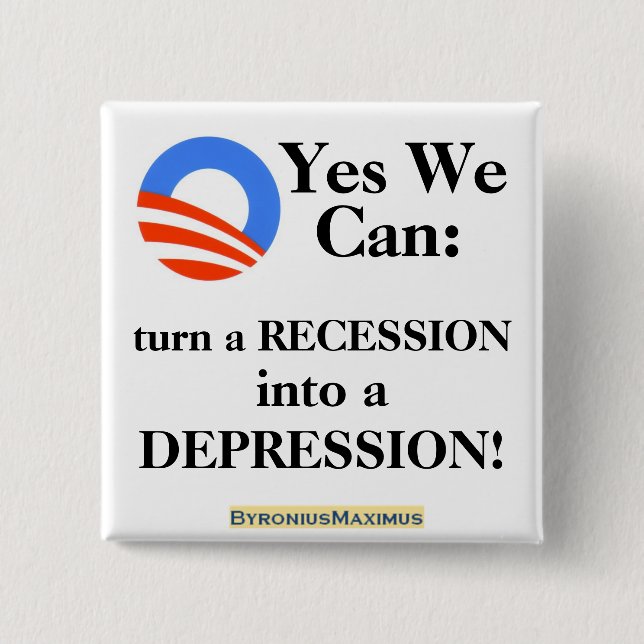 Yes we can: turn a recession into a Depression! Button (Front)