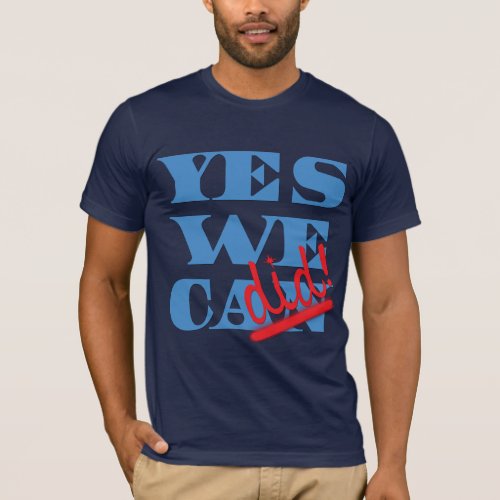 Yes We Can Yes We Did T_Shirt