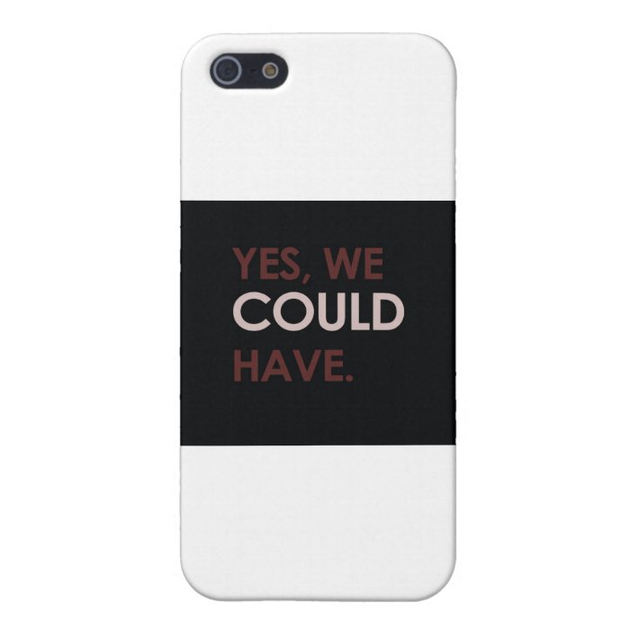 "Yes, We Could Have." Slogan iPhone 5 Case