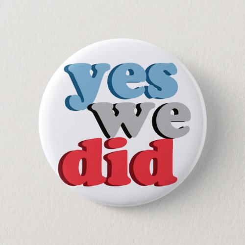 Yes We Did Button