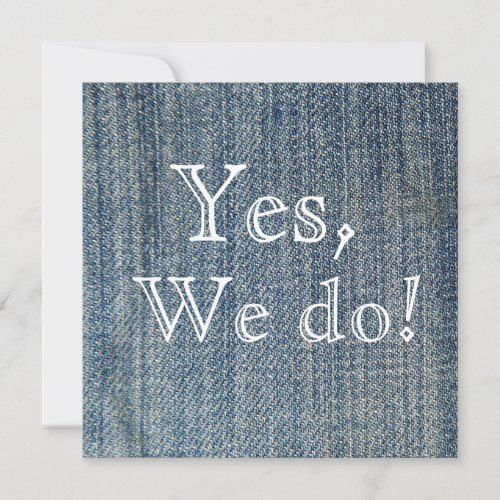 Yes,We Do! Blue Jeans Wedding Invitation 5.25" Square Invitation Card