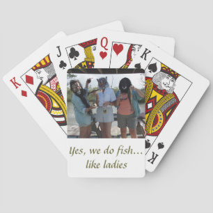 Yes, we do fish...like ladies poker cards