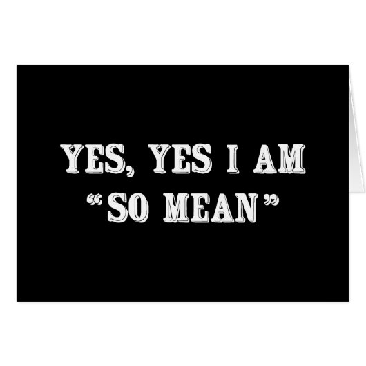 Yes, Yes I Am "So Mean" Cards (Front Horizontal)