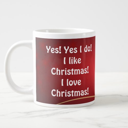 Yes Yes I do I like Christmas I love Christmas Giant Coffee Mug