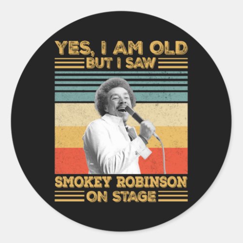 Yes Yes Im Old But I Saw Smokey Robinson On Stage Classic Round Sticker