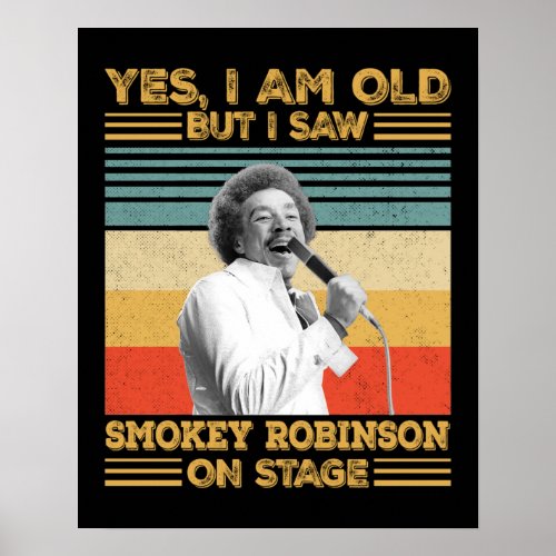 Yes Yes Im Old But I Saw Smokey Robinson On Stage Poster