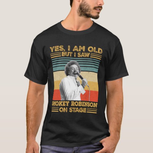 Yes Yes Im Old But I Saw Smokey Robinson On Stage T_Shirt