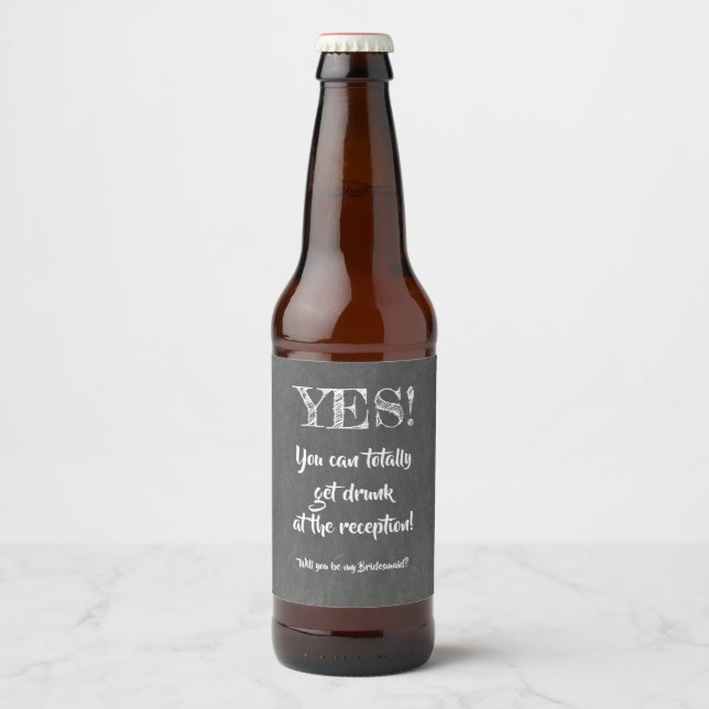 Yes You Can Get Drunk - Funny Bridesmaid Proposal Beer Bottle Label (Front)