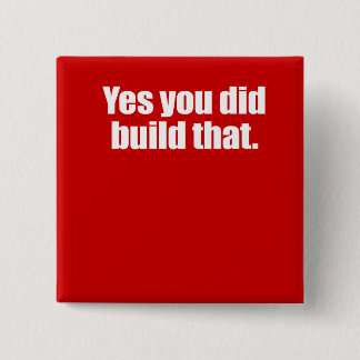YES YOU DID BUILD THAT -.png Pinback Button