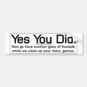 Yes You Did - Genius Bumper Sticker