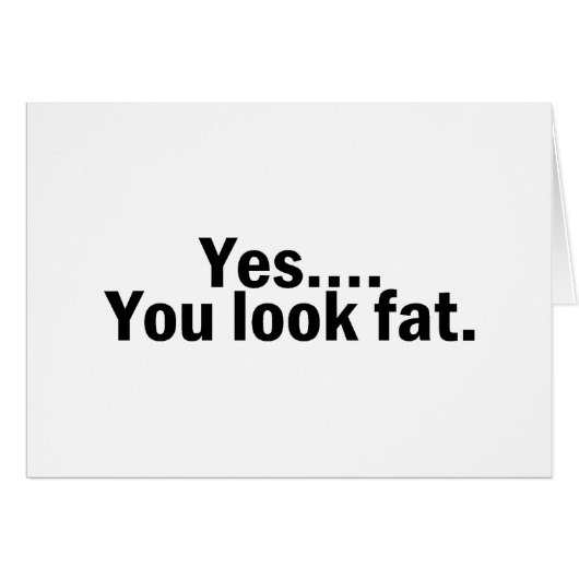 Yes You Look Fat Cards (Front Horizontal)