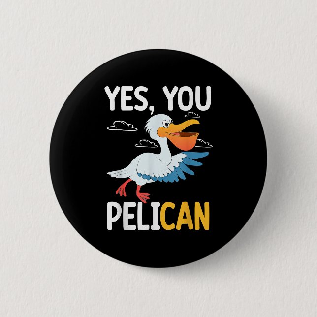 Yes You Pelican Waterbird School Motivation Teache Button (Front)