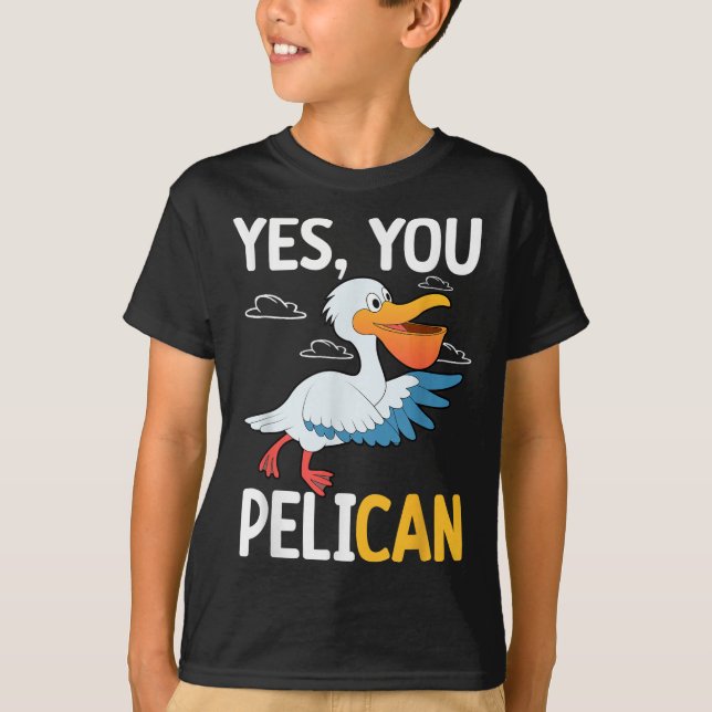 Yes You Pelican Waterbird School Motivation Teache T-Shirt (Front)