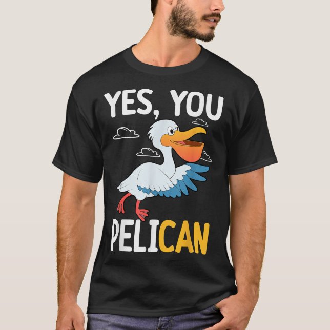 Yes You Pelican Waterbird School Motivation Teache T-Shirt (Front)