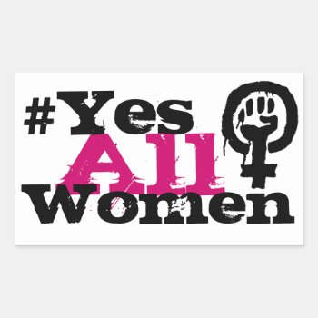 #yesallwomen Feminism Rectangle Stickers by HumphreyKing at Zazzle