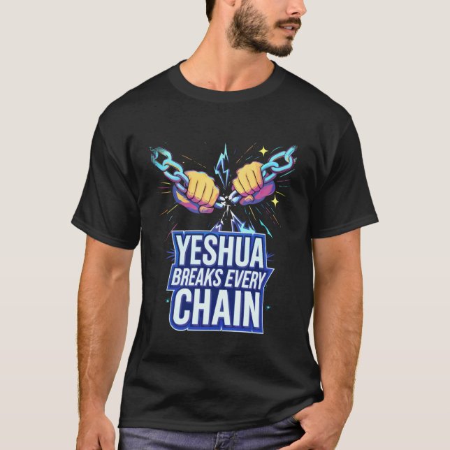 Yeshua Breaks Every Chain T-Shirt (Front)