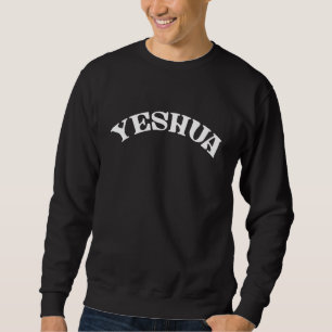 Yeshua - Christian Messianic Jewish Hebrew Name of Sweatshirt