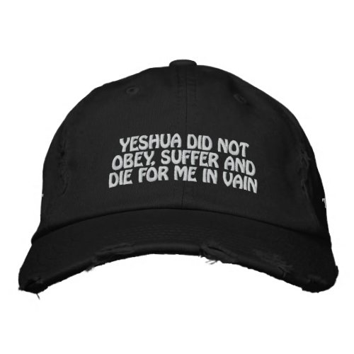 Yeshua Did Not Die For Me In Vain Hat black