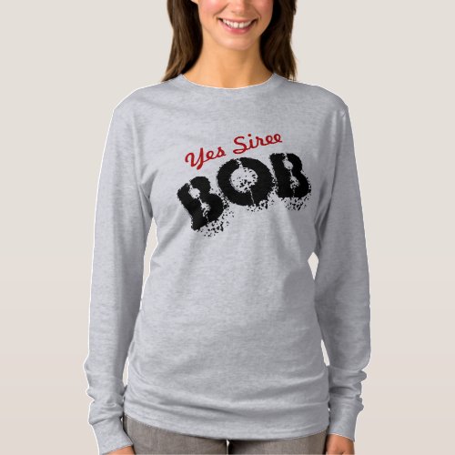 Yesiree Bob Funny Joke Customizable T_Shirt