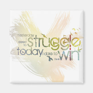 Yesterday I dared to struggle, today I dare to Win Magnet