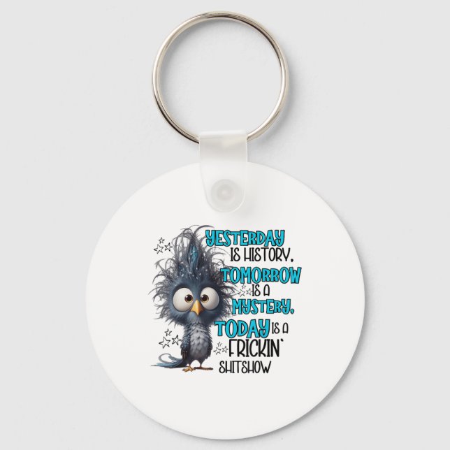 Yesterday Is A History Tomorrow Is A Mistery Today Keychain (Front)