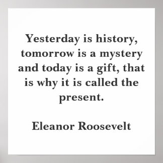 Yesterday is history, tomorrow is a mystery and... poster