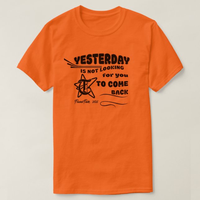 YESTERDAY ISN'T LOOKING FOR YOU T-Shirt (Design Front)
