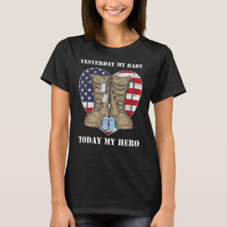 Yesterday my baby today my hero proud military par T-Shirt