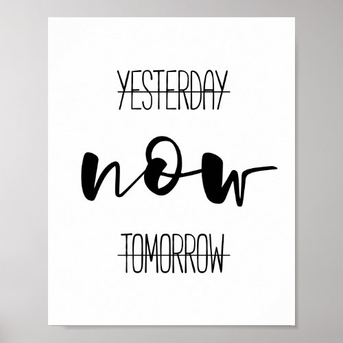 Yesterday Now Tomorrow motivational Poster