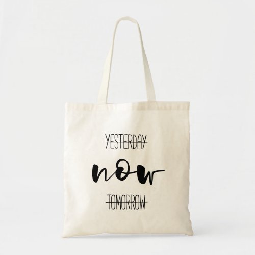 Yesterday Now Tomorrow motivational Tote Bag