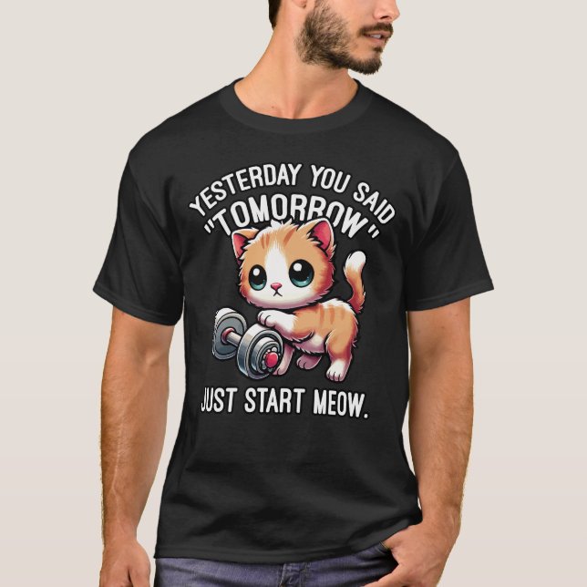 Yesterday You Said Tomorrow, Just Start Meow, Cute T-Shirt (Front)