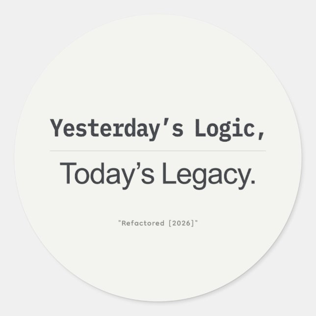 Yesterday's Logic Today's Legacy Programmer Quote Classic Round Sticker (Front)