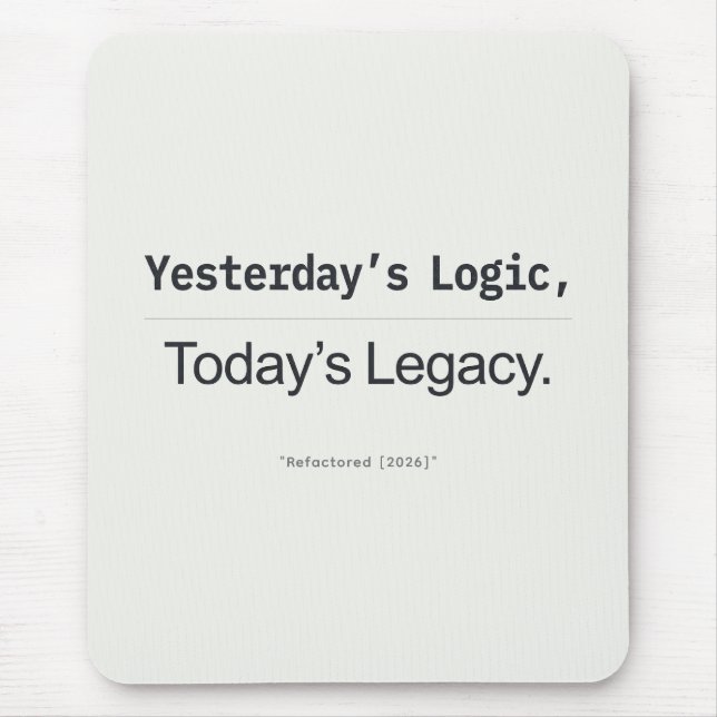 Yesterday's Logic Today's Legacy Programmer Quote Mouse Pad (Front)