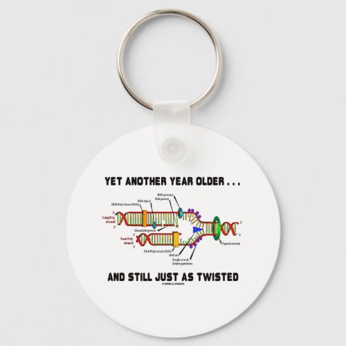 Yet Another Year Older Still Just As Twisted DNA Keychain