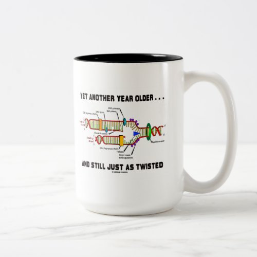 Yet Another Year Older Still Just As Twisted DNA Two_Tone Coffee Mug