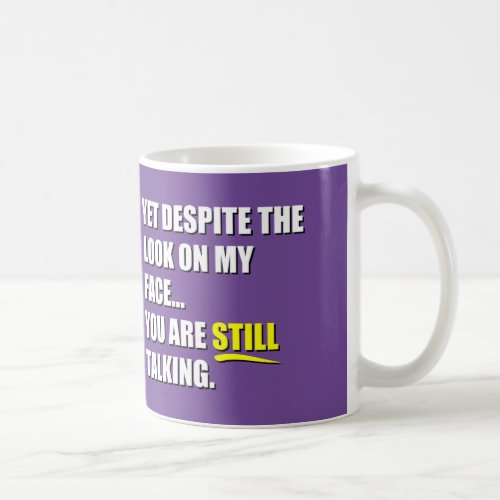 Yet Despite The Look On My Face Coffee Mug