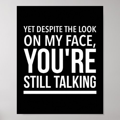 Yet despite the look on my face funny quotes white poster