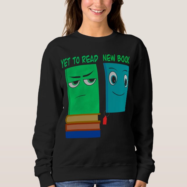 Yet To Read vs New Book – Funny Book Lover Sweatshirt (Front)