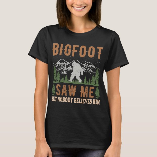 Yeti Bigfoot Saw Me But Nobody Believes Him Tee (Front)