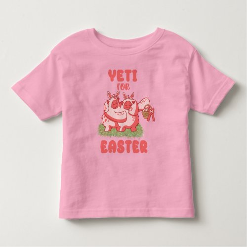 Yeti for Easter Funny Girls Easter Egg Hunt Toddler T_shirt