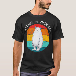 Yeti Never Complains Sasquatch Bigfoot Vintage Ret T-Shirt